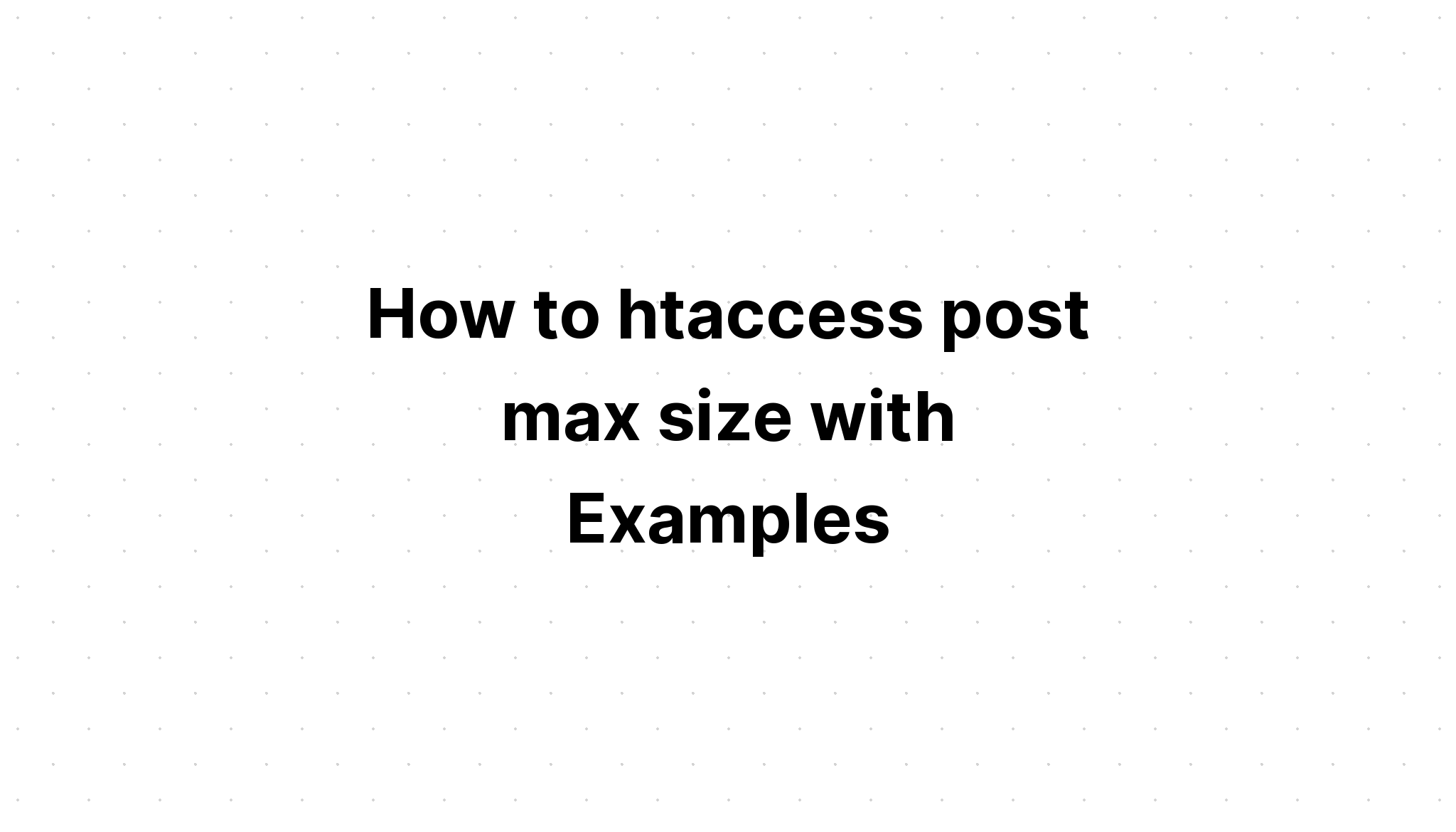 Cách htaccess đăng kích thước tối đa với các ví dụ